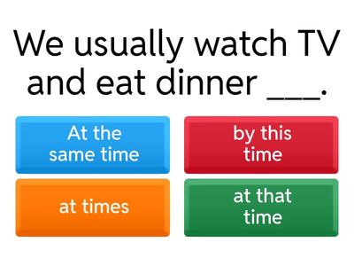 Focus 1 Unit 6 At the same time, by this time, at times, at that time