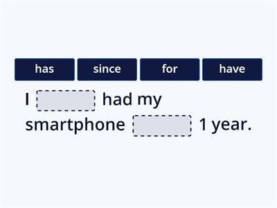 For or Since? Has or have?