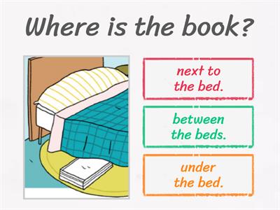 Prepositions of place: in - on - under - next to - between - in front of and behind.