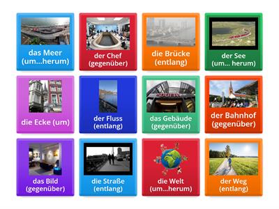 gegenüber + Dativ; um + Akkusativ + herum; Akkusativ + entlang