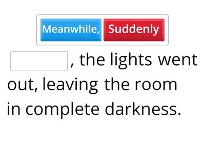 Meanwhile, suddenly, then.
