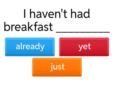 PRESENT PERFECT (just, already, yet, before, never, ever) 
