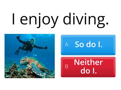  So do I or Neither do I