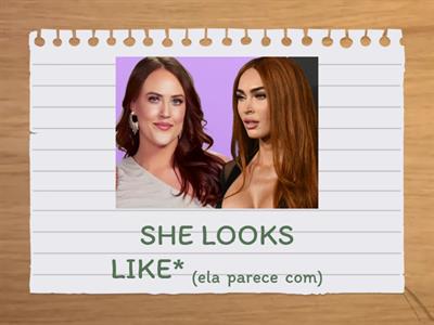 LOOK LIKE - VOCABULARY