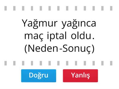 Sebep-Sonuç, Amaç-Sonuç, Koşul-Sonuç Cümleleri (doğru-yanlış)