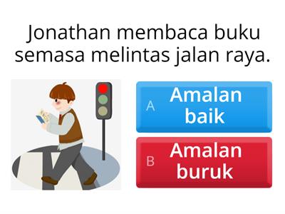 Pilih jawapan yang betul berkaitan amalan baik atau buruk di jalan raya.