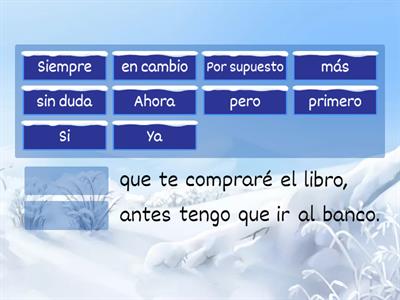 Completa con los conectores que creas conveniente, de tal manera que no se pierda el sentido: