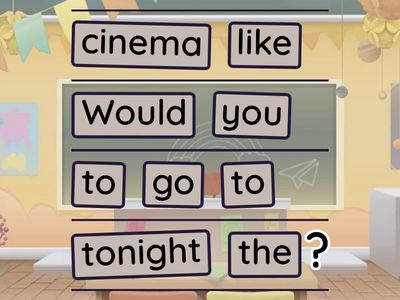 Reordenar: "Would you like to....?"