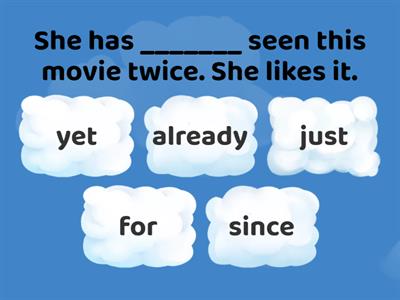 Present Perfect: yet, already, just, for, since