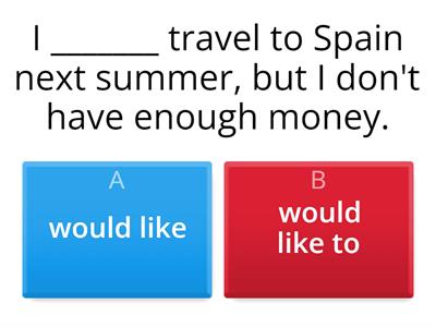 Would like (to) + noun/verb