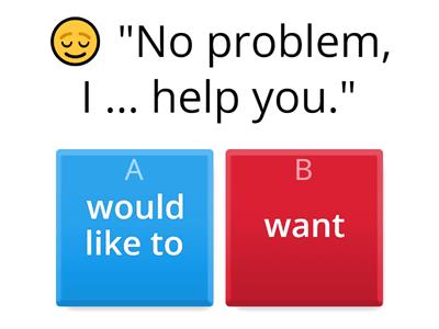 WOULD LIKE TO / WANT