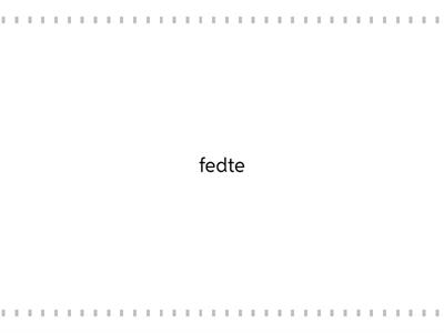 A -dt-vel írt szavak ( Olvasd fel szótagolva a szavakat!)