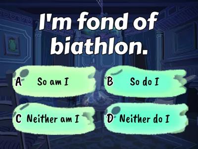 So do I/ Neither do I 