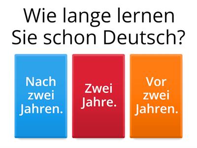 Wann...? - Seit wann...? - Wie lange...? 