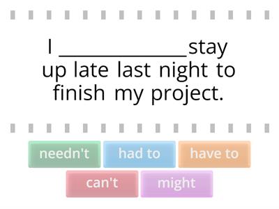 Complete the following sentences with the appropriate modal verb. 