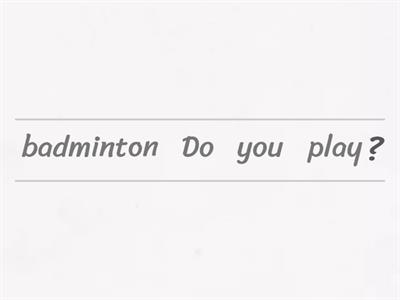 Do you play badminton?