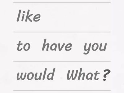 What would you like to have?