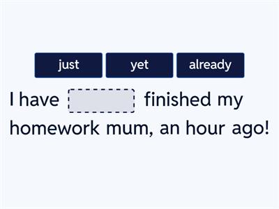 YET/ JUST /ALREADY - PRESENT PERFECT