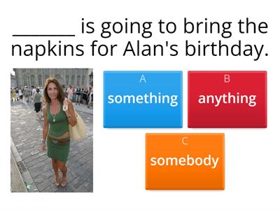 Something/anything/somebody/anybody