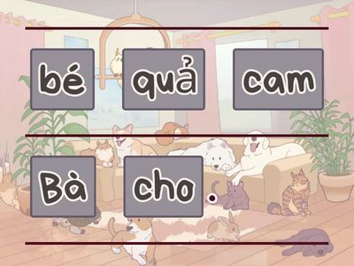 Con hãy sắp xếp các từ sau thành một câu có nghĩa.