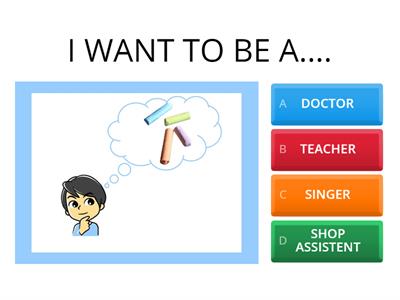 I WANT TO BE ...