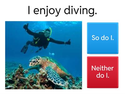 So do I or Neither do I