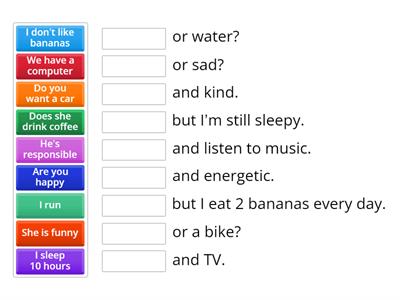 Match two pieces of the sentence correctly with the right conjunction