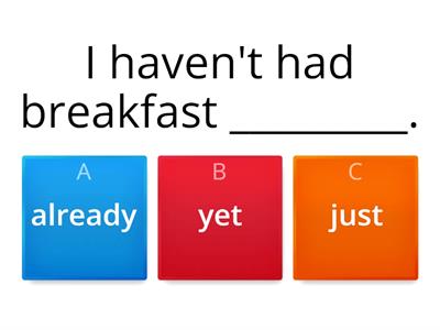 PRESENT PERFECT (just, already, yet, before, never, ever) 