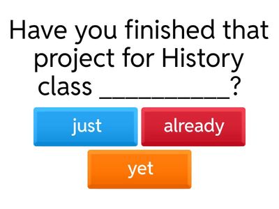 Present perfect Just, already, yet