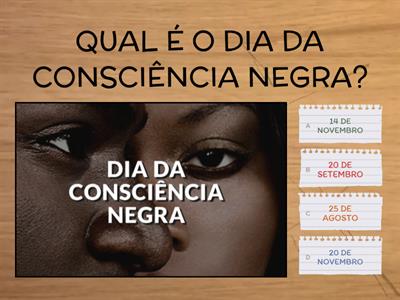 Quiz sobre O DIA DA CONSCIÊNCIA NEGRA