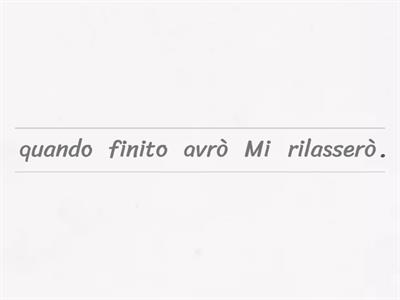 Riordina le frasi - Futuro (7)
