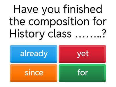 Present perfect - since,for,already,yet,just,ever,never