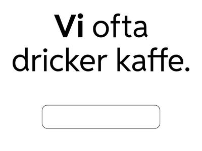 Skriv orden med rätt ordföljd (rak ordföljd med satsadverb)