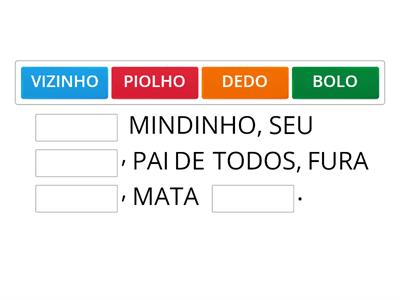 LEIA E COMPLETE AS PARLENDAS, COPIE AS PALAVRAS EM DESTAQUE E SEPARE AS SÍLABAS DE CADA UMA