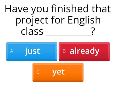 PRESENT PERFECT: JUST, YET, ALREADY