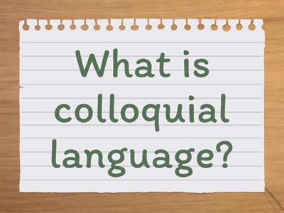 Colloquial language Recap
