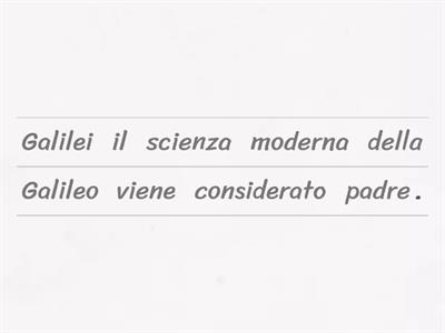 Ricostrusci le frasi su Galileo