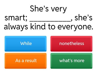 Reviewing connectors of addition, contrast, concession, and cause and effect. 