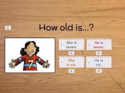 How old is...? She is / He is