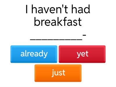 PRESENT PERFECT (just, already, yet, before, never, ever) 