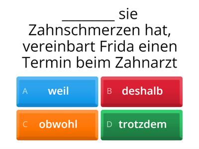 D3:  Obwohl / trotzdem / deshalb / weil