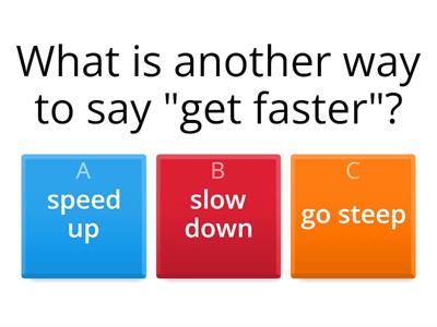 Speeding up and Slowing down