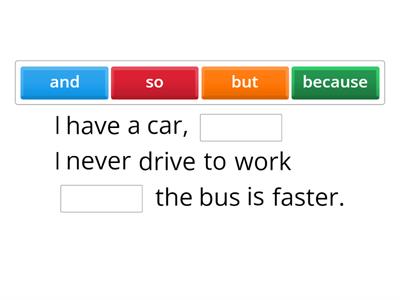 Conjunctions: and, but, so, because