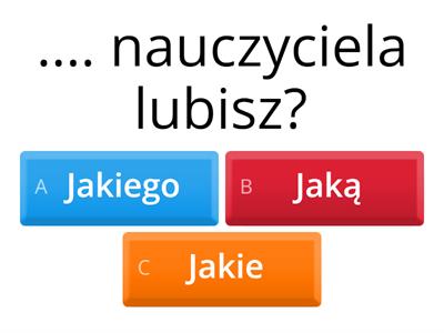 Jakiego, jaką, jakie?