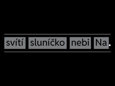 Seřaď slova ve větě.