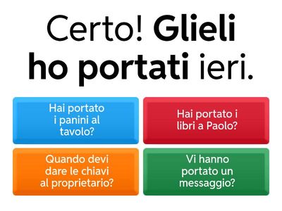 PRONOMI COMBINATI  - trova la domanda corretta a queste risposte