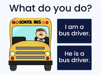 What do you do? What does he do?