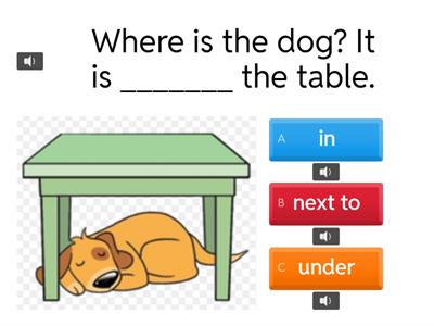 - in, on, under, next to, in front of, behind -