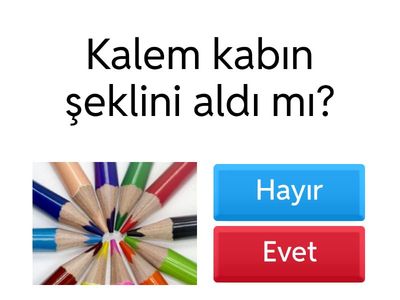 Kabın şeklini alırım