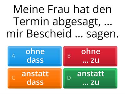 Mix   ohne dass / anstatt dass - zu / um...zu  /  damit